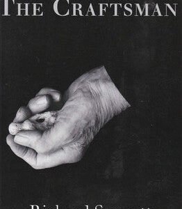 The Craftsman by Richard Sennett - Philosophy of Skilled Work